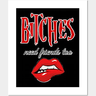 Bitches need friends too Posters and Art